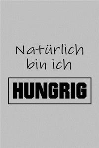 Natürlich bin ich hungrig