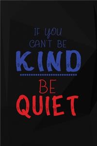 If You Can't Be Kind Be Quiet