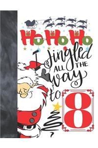 Ho Ho Ho I Jingled All The Way To 8