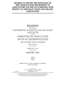 Hearing to review the proposals of the United States Department of Agriculture for the 2007 farm bill with respect to specialty crops and organic agriculture