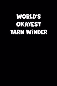 World's Okayest Yarn Winder Notebook - Yarn Winder Diary - Yarn Winder Journal - Funny Gift for Yarn Winder