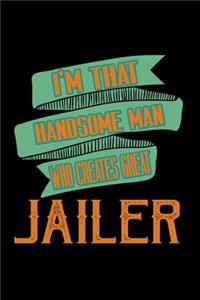 I'm that handsome man who creates great jailer
