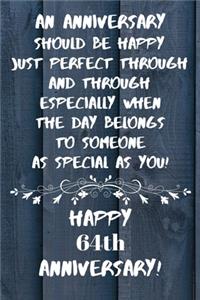 An Anniversary should be perfect when the day belongs to someone as special as you Happy 64th Anniversary