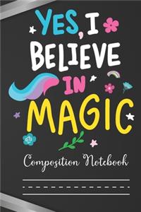 Yes I believe in Magic Composition Notebook