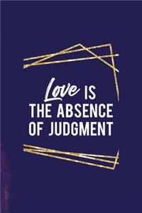 Love Is The Absence Of Judgment