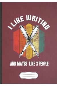 I Like Writing And Maybe Like 3 People