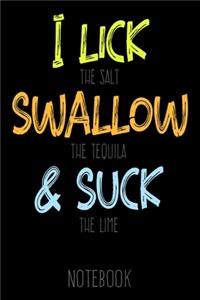 I lick the Salt Swallow the Tequila & Suck the Lime - Notebook