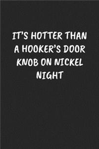 It's Hotter Than a Hooker's Door Knob on Nickel Night