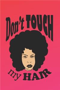 DOn't Touch My Hair: (6x9 lined journal): Natural hair journal - natural hair problems when people want to touch your hair - great gift African American women with natur