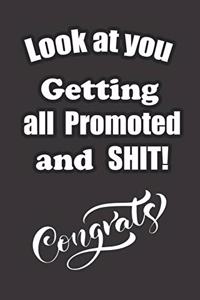 Look at You Getting All Promoted and SHIT!