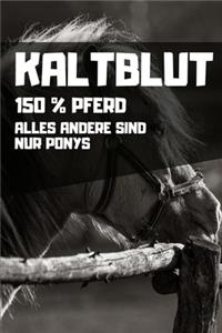 Kaltblut - 150% Pferd - Alles andere sind nur Ponys