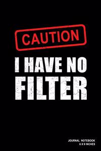 Caution I Have No Filter