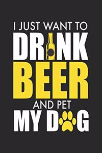 I Just Want To Drink Beer And Pet My Dog