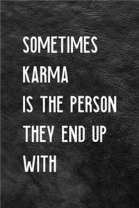 Sometimes Karma Is The Person They End Up With