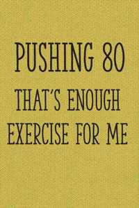 Pushing 80 That's Enough Exercise for Me