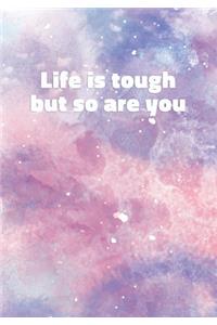 Life Is Tough But So Are You