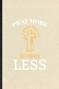 Pray More Worry Less
