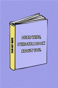Dear Wife I wrote a book about you