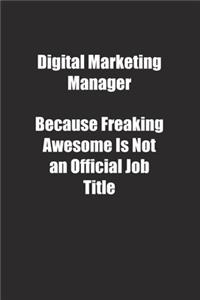 Digital Marketing Manager Because Freaking Awesome Is Not an Official Job Title.
