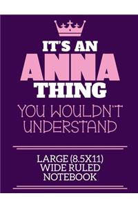 It's An Anna Thing You Wouldn't Understand Large (8.5x11) Wide Ruled Notebook