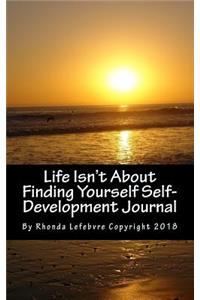 Life Isn't About Finding Yourself Self-Development Journal