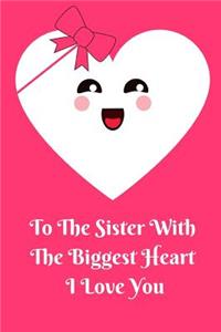To The sister With The Biggest Heart, I Love You