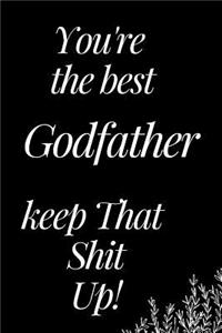 You Are the Best Godfather, Keep That Shit Up!