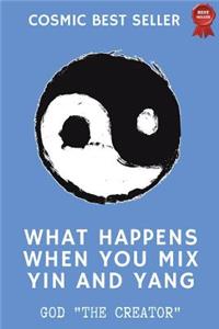 What happens when you mix Yin and Yang