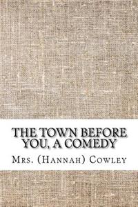 The town before you, a comedy