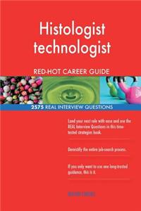 Histologist technologist RED-HOT Career Guide; 2575 REAL Interview Questions