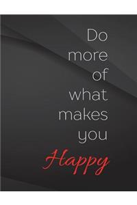 Do more of what makes you happy.