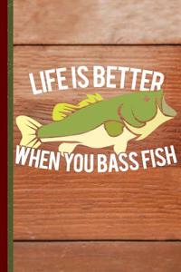 Life Is Better When You Bass Fish
