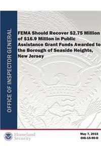 Fema Should Recover $2.75 Million of $16.9 Million in Public Assistance Grant Funds Awarded to the Borough of Sea