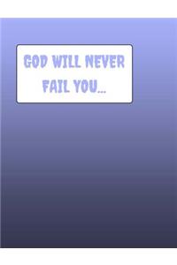 GOD Will Never Fail You...