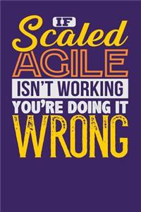 If Scaled Agile Isn't Working You're Doing it Wrong