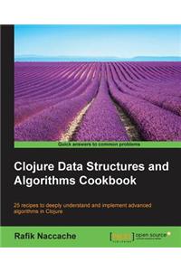 Clojure Data Structures and Algorithms Cookbook