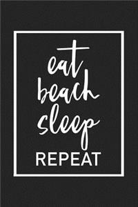 Eat Beach Sleep Repeat