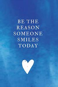 Be the reason someone smiles today