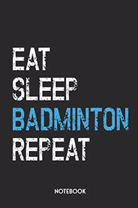 Eat Sleep Badminton Repeat Notebook