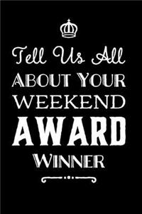 Tell Us All about Your Weekend Award Winner