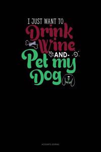 I Just Want to Drink Wine and Pet My Dog