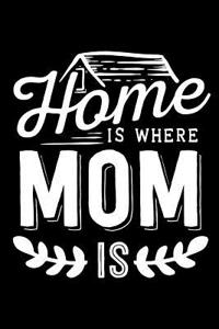 Home Is Where Mom Is: Blank Lined Notebook Journal Diary Composition Notepad 120 Pages 6x9 Paperback Mother Grandmother Black and White