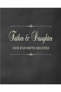 Father & Daughter - Our Favorite Recipes