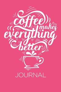 Coffee Makes Everything Better Journal