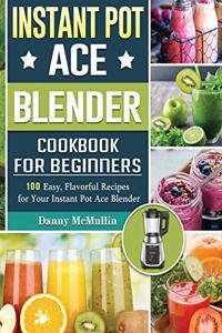 Instant Pot Ace Blender Cookbook For Beginners