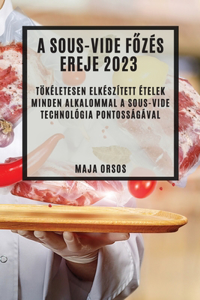 A Sous-Vide főzés ereje 2023