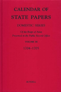 Calendar of State Papers, Domestic Series, of the Reign of Anne, Preserved in the Public Record Office