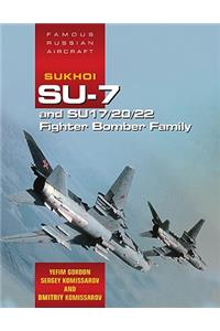 Sukhoi Su-7 and Su17/20/22 Fighter Bomber Family: Famous Russian Aircraft