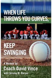 When Life Throws You Curves, Keep Swinging