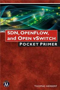 Sdn, Openflow, and Open Vswitch: Pocket Primer